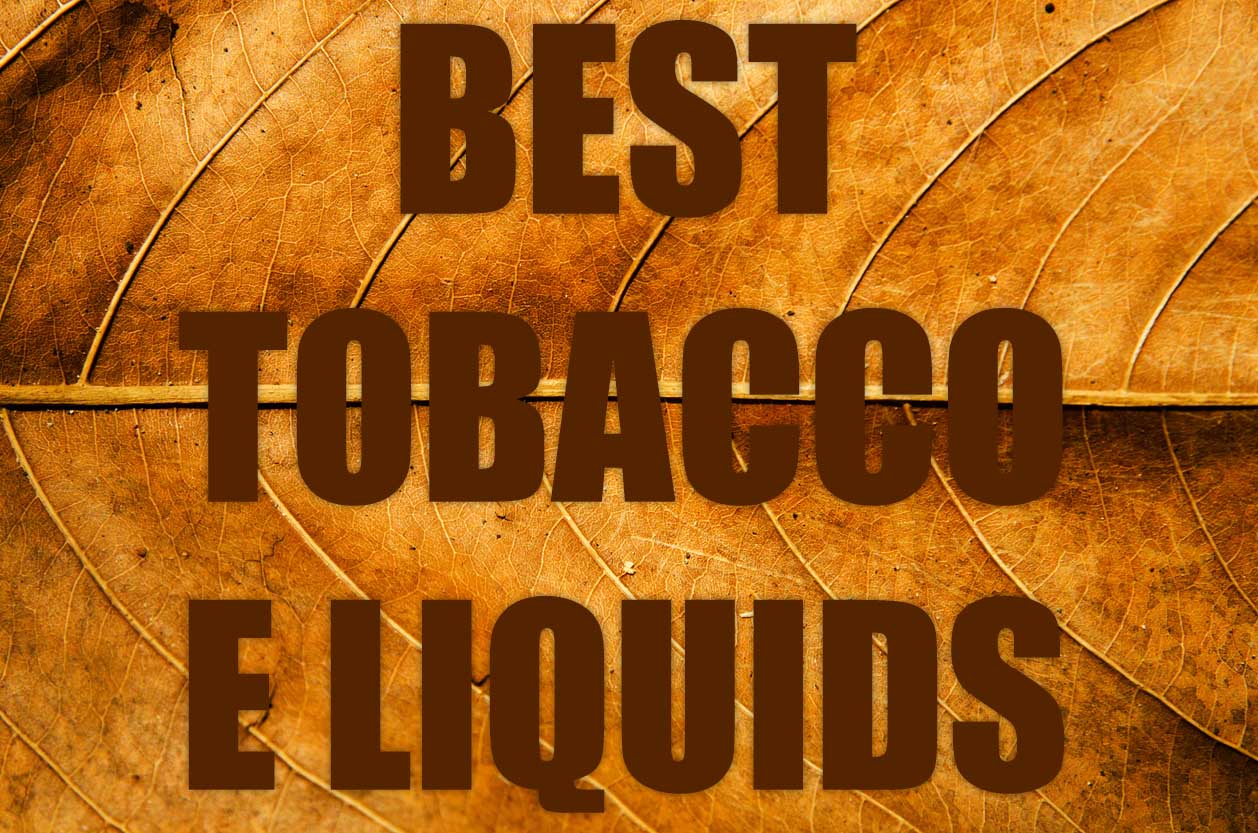 Best Tobacco E Liquid Review