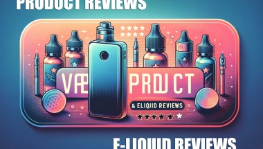 Read the latest vape product and e-liquid reviews