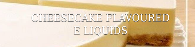 Cheesecake Flavoured E Liquids